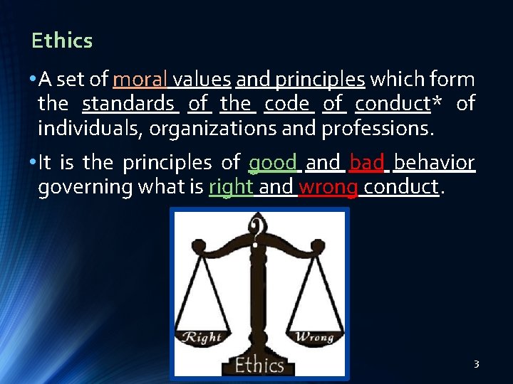 Ethics • A set of moral values and principles which form the standards of Ethics • A set of moral values and principles which form the standards of