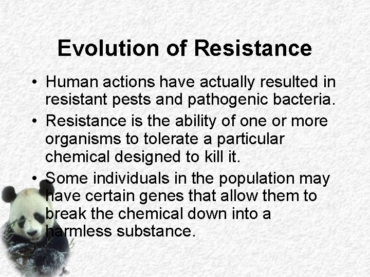 Evolution of Resistance • Human actions have actually resulted in resistant pests and pathogenic