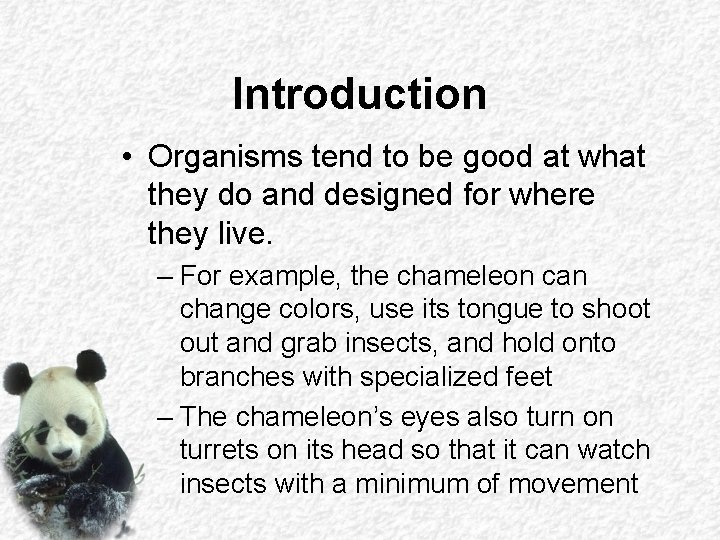 Introduction • Organisms tend to be good at what they do and designed for