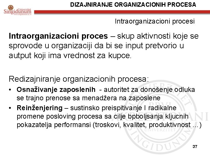 DIZAJNIRANJE ORGANIZACIONIH PROCESA Intraorganizacioni procesi Intraorganizacioni proces – skup aktivnosti koje se sprovode u