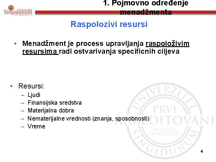 1. Pojmovno određenje menadžmenta Raspolozivi resursi • Menadžment je process upravljanja raspoloživim resursima radi