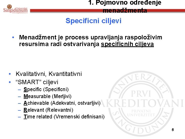 1. Pojmovno određenje menadžmenta Specificni ciljevi • Menadžment je process upravljanja raspoloživim resursima radi