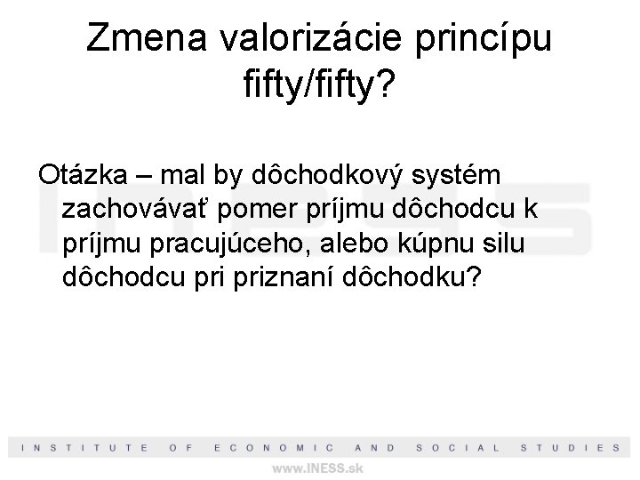 Zmena valorizácie princípu fifty/fifty? Otázka – mal by dôchodkový systém zachovávať pomer príjmu dôchodcu