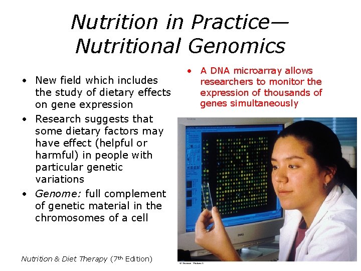Nutrition in Practice— Nutritional Genomics • New field which includes the study of dietary