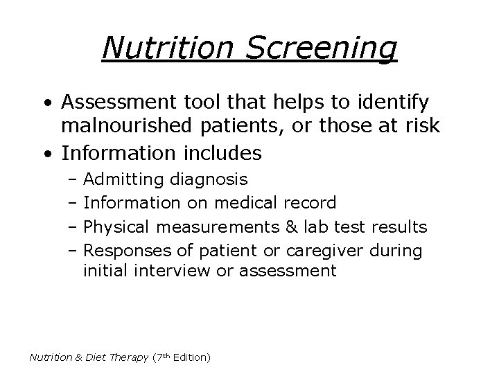 Nutrition Screening • Assessment tool that helps to identify malnourished patients, or those at