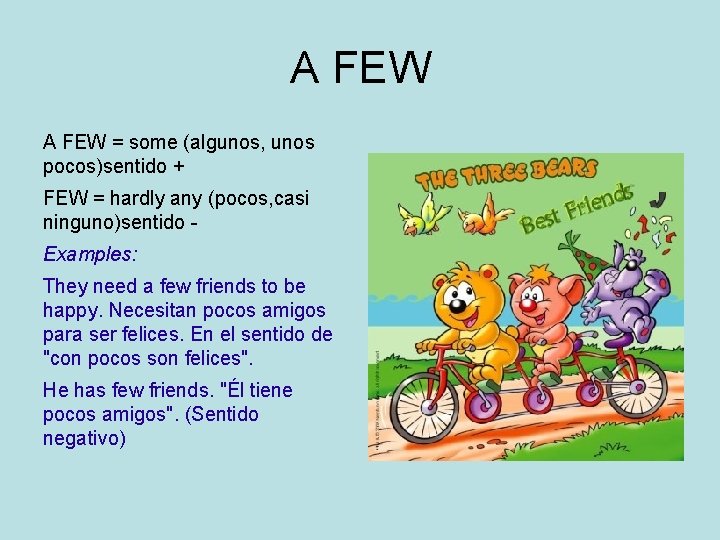 A FEW = some (algunos, unos pocos)sentido + FEW = hardly any (pocos, casi