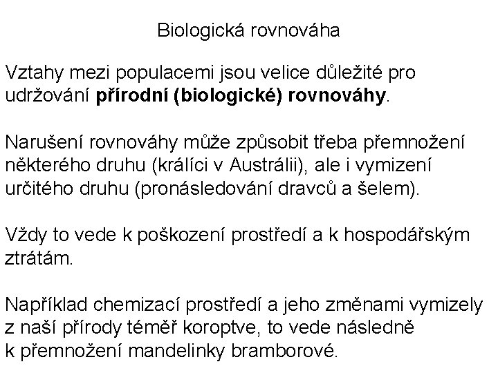 Biologická rovnováha Vztahy mezi populacemi jsou velice důležité pro udržování přírodní (biologické) rovnováhy. Narušení