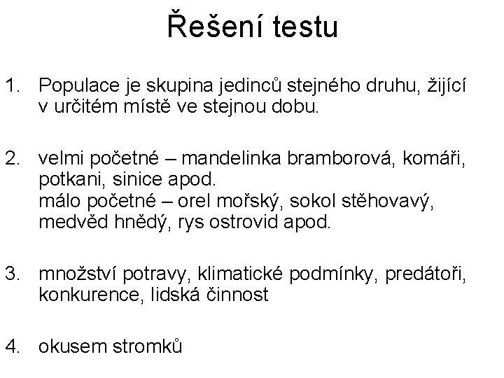 Řešení testu 1. Populace je skupina jedinců stejného druhu, žijící v určitém místě ve