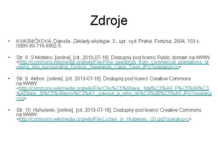 Zdroje • KVASNIČKOVÁ, Danuše. Základy ekologie. 3. , upr. vyd. Praha: Fortuna, 2004, 103