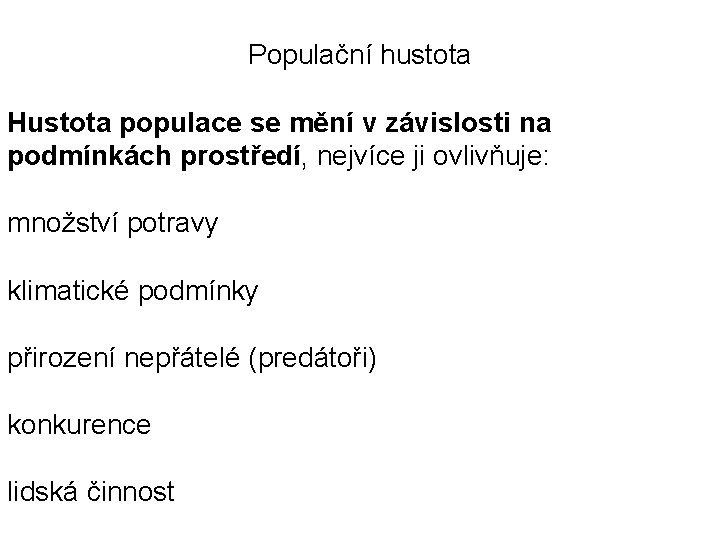 Populační hustota Hustota populace se mění v závislosti na podmínkách prostředí, nejvíce ji ovlivňuje: