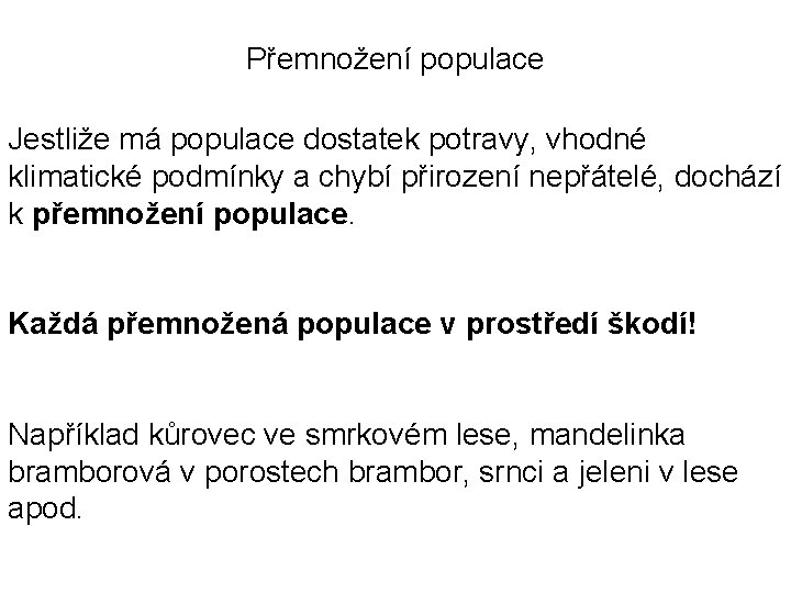 Přemnožení populace Jestliže má populace dostatek potravy, vhodné klimatické podmínky a chybí přirození nepřátelé,