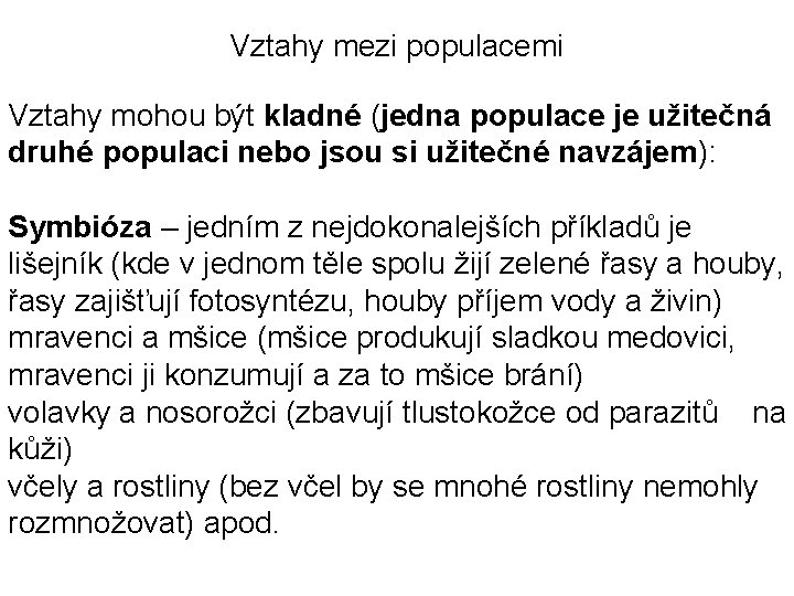 Vztahy mezi populacemi Vztahy mohou být kladné (jedna populace je užitečná druhé populaci nebo