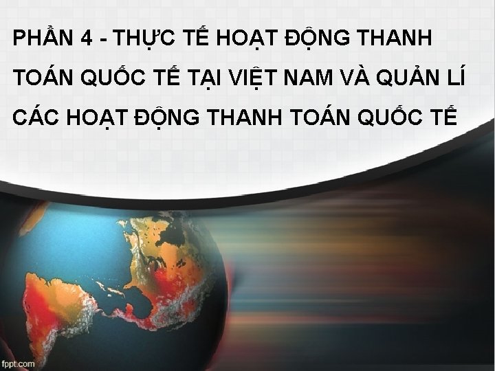 PHẦN 4 - THỰC TẾ HOẠT ĐỘNG THANH TOÁN QUỐC TẾ TẠI VIỆT NAM