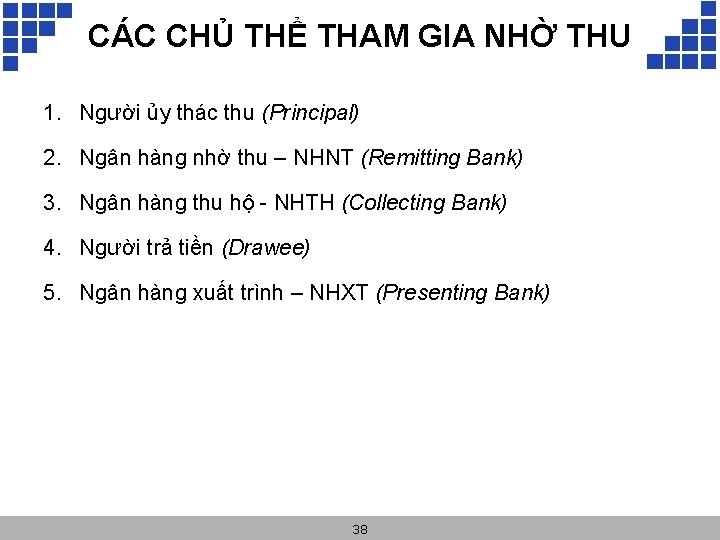 CÁC CHỦ THỂ THAM GIA NHỜ THU 1. Người ủy thác thu (Principal) 2.