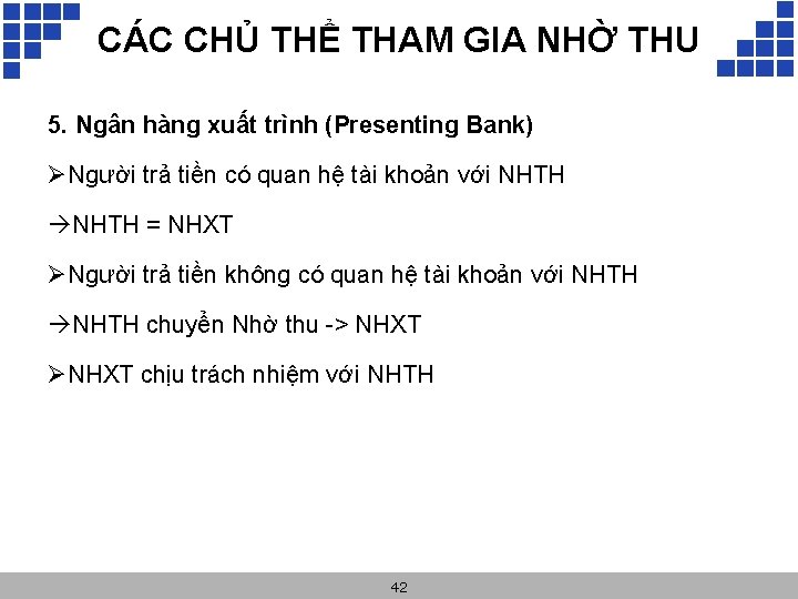 CÁC CHỦ THỂ THAM GIA NHỜ THU 5. Ngân hàng xuất trình (Presenting Bank)