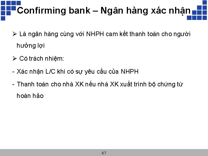 Confirming bank – Ngân hàng xác nhận Ø Là ngân hàng cùng với NHPH