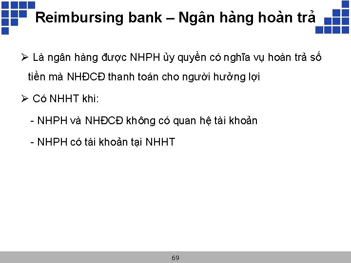 Reimbursing bank – Ngân hàng hoàn trả Ø Là ngân hàng được NHPH ủy