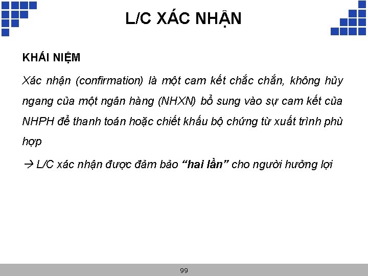 L/C XÁC NHẬN KHÁI NIỆM Xác nhận (confirmation) là một cam kết chắc chắn,