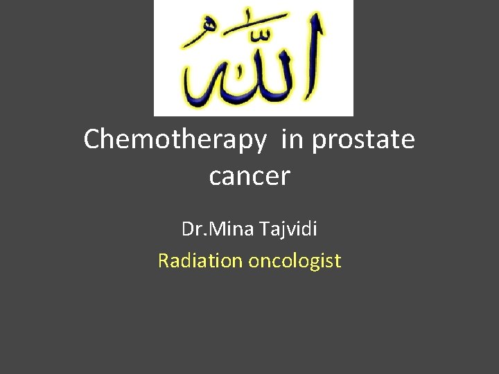 Chemotherapy in prostate cancer Dr. Mina Tajvidi Radiation oncologist 