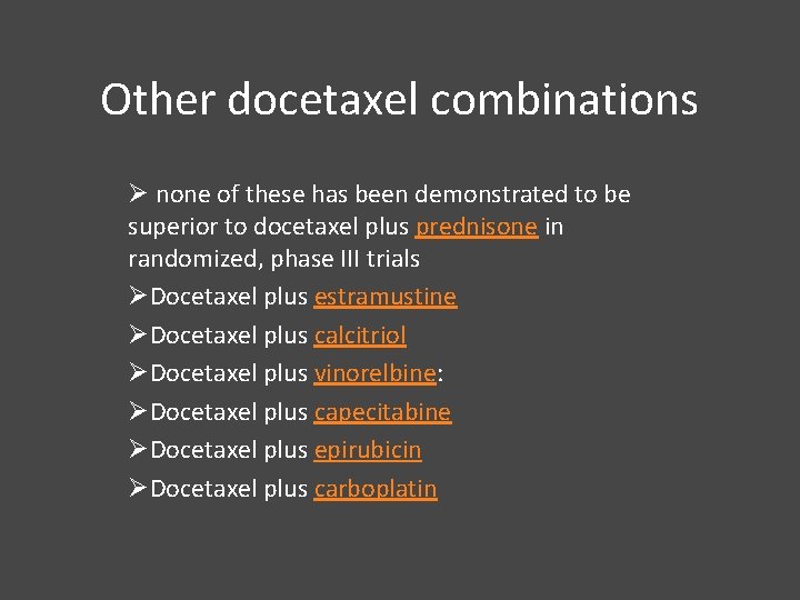 Other docetaxel combinations Ø none of these has been demonstrated to be superior to