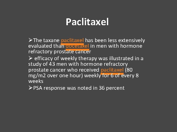 Paclitaxel ØThe taxane paclitaxel has been less extensively evaluated than docetaxel in men with