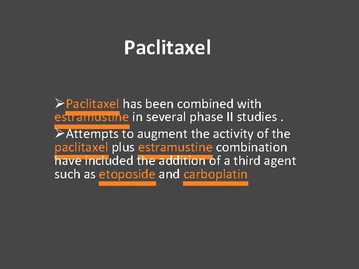 Paclitaxel ØPaclitaxel has been combined with estramustine in several phase II studies. ØAttempts to