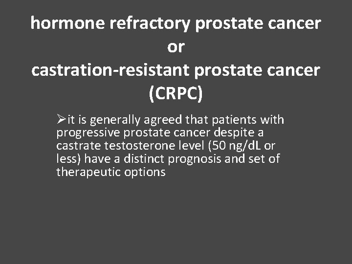 hormone refractory prostate cancer or castration-resistant prostate cancer (CRPC) Øit is generally agreed that