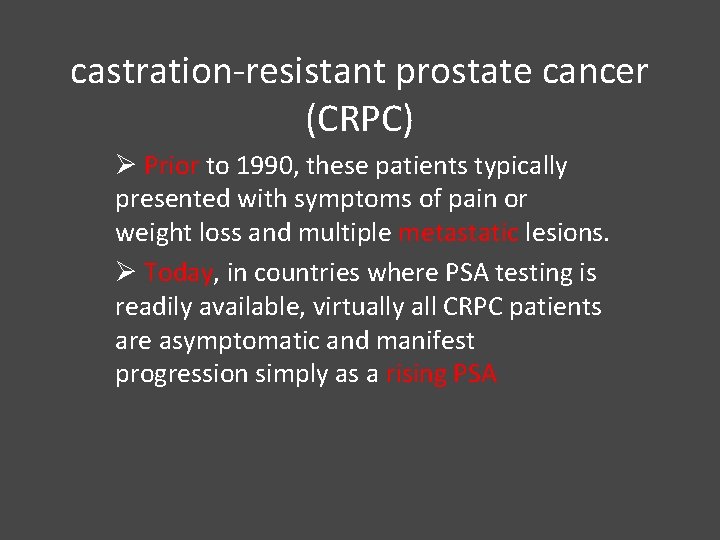 castration-resistant prostate cancer (CRPC) Ø Prior to 1990, these patients typically presented with symptoms