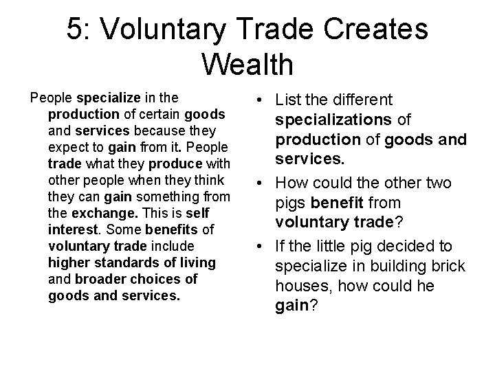 5: Voluntary Trade Creates Wealth People specialize in the production of certain goods and