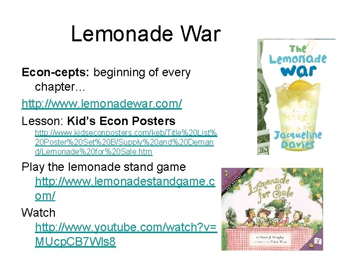 Lemonade War Econ-cepts: beginning of every chapter… http: //www. lemonadewar. com/ Lesson: Kid’s Econ