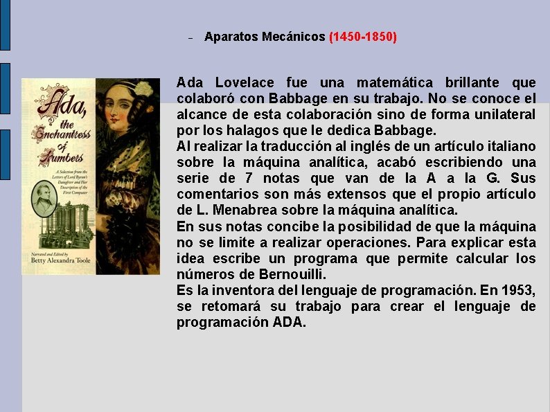 Aparatos Mecánicos (1450 -1850) Ada Lovelace fue una matemática brillante que colaboró con Aparatos Mecánicos (1450 -1850) Ada Lovelace fue una matemática brillante que colaboró con