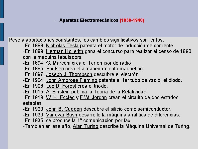 Aparatos Electromecánicos (1850 -1940) Pese a aportaciones constantes, los cambios significativos son lentos: Aparatos Electromecánicos (1850 -1940) Pese a aportaciones constantes, los cambios significativos son lentos: