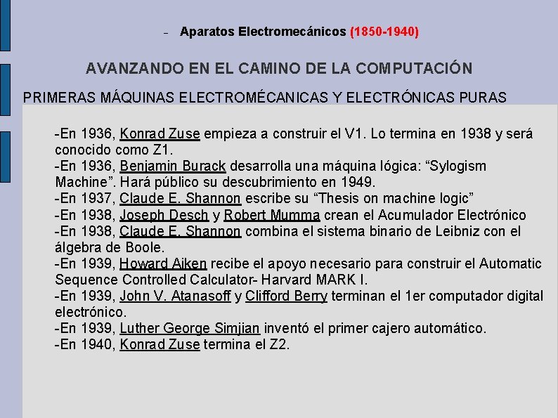 Aparatos Electromecánicos (1850 -1940) AVANZANDO EN EL CAMINO DE LA COMPUTACIÓN PRIMERAS MÁQUINAS Aparatos Electromecánicos (1850 -1940) AVANZANDO EN EL CAMINO DE LA COMPUTACIÓN PRIMERAS MÁQUINAS