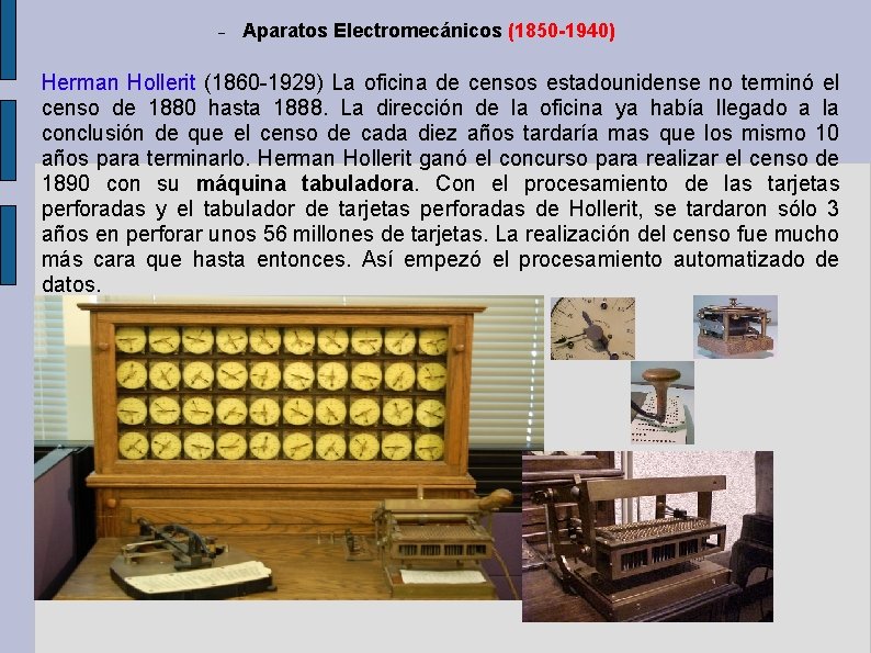 Aparatos Electromecánicos (1850 -1940) Herman Hollerit (1860 -1929) La oficina de censos estadounidense Aparatos Electromecánicos (1850 -1940) Herman Hollerit (1860 -1929) La oficina de censos estadounidense