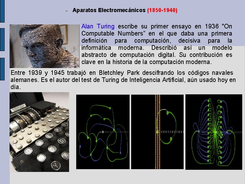 Aparatos Electromecánicos (1850 -1940) Alan Turing escribe su primer ensayo en 1936 "On Aparatos Electromecánicos (1850 -1940) Alan Turing escribe su primer ensayo en 1936 "On