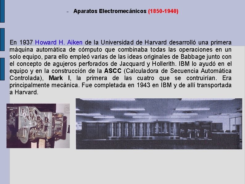 Aparatos Electromecánicos (1850 -1940) En 1937 Howard H. Aiken de la Universidad de Aparatos Electromecánicos (1850 -1940) En 1937 Howard H. Aiken de la Universidad de