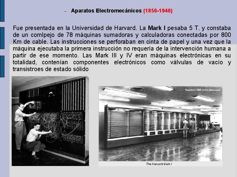 Aparatos Electromecánicos (1850 -1940) Fue presentada en la Universidad de Harvard. La Mark Aparatos Electromecánicos (1850 -1940) Fue presentada en la Universidad de Harvard. La Mark