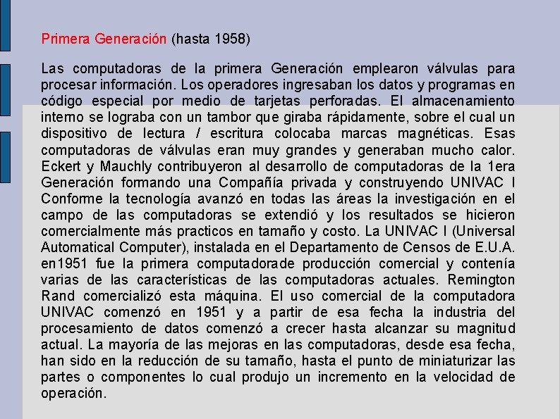 Primera Generación (hasta 1958) Las computadoras de la primera Generación emplearon válvulas para procesar Primera Generación (hasta 1958) Las computadoras de la primera Generación emplearon válvulas para procesar