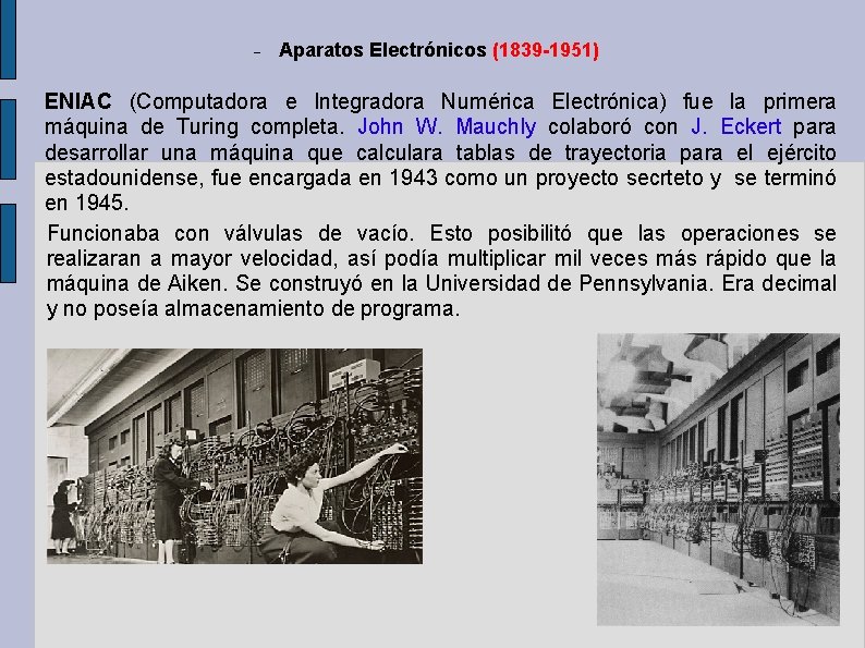 Aparatos Electrónicos (1839 -1951) ENIAC (Computadora e Integradora Numérica Electrónica) fue la primera Aparatos Electrónicos (1839 -1951) ENIAC (Computadora e Integradora Numérica Electrónica) fue la primera
