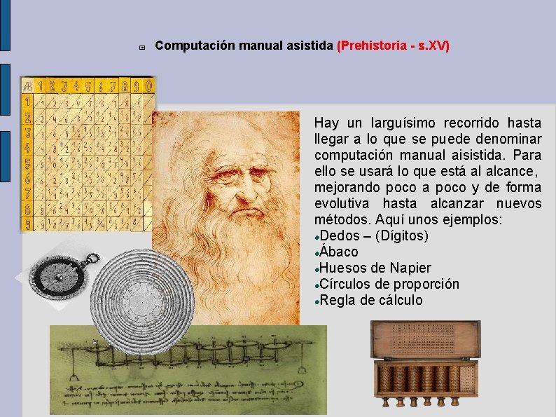 Computación manual asistida (Prehistoria - s. XV) Hay un larguísimo recorrido hasta llegar Computación manual asistida (Prehistoria - s. XV) Hay un larguísimo recorrido hasta llegar