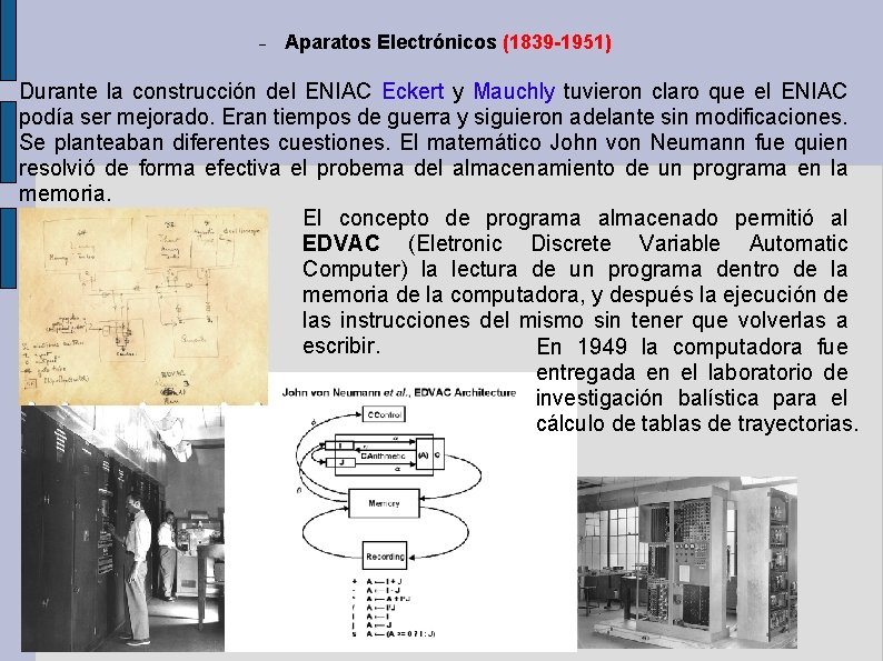 Aparatos Electrónicos (1839 -1951) Durante la construcción del ENIAC Eckert y Mauchly tuvieron Aparatos Electrónicos (1839 -1951) Durante la construcción del ENIAC Eckert y Mauchly tuvieron