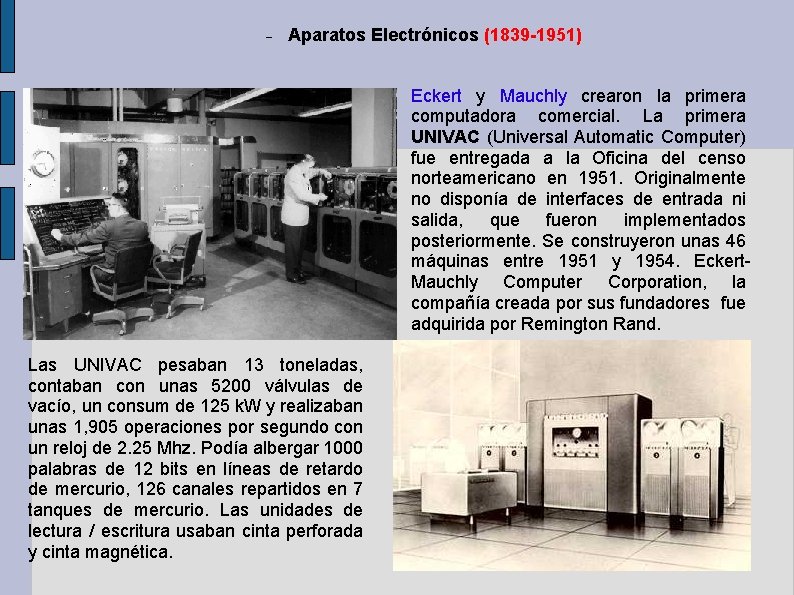 Aparatos Electrónicos (1839 -1951) Eckert y Mauchly crearon la primera computadora comercial. La Aparatos Electrónicos (1839 -1951) Eckert y Mauchly crearon la primera computadora comercial. La