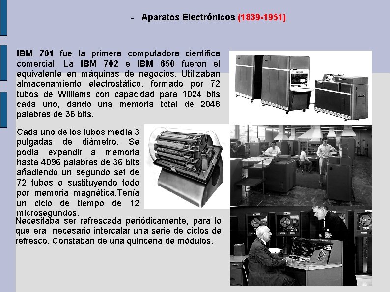 Aparatos Electrónicos (1839 -1951) IBM 701 fue la primera computadora científica comercial. La Aparatos Electrónicos (1839 -1951) IBM 701 fue la primera computadora científica comercial. La