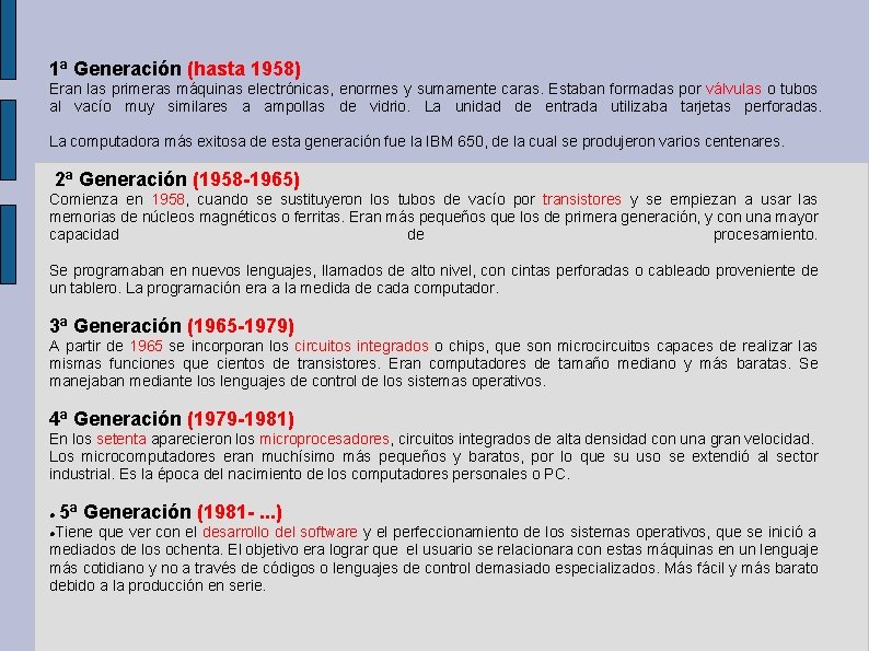 1ª Generación (hasta 1958) Eran las primeras máquinas electrónicas, enormes y sumamente caras. Estaban 1ª Generación (hasta 1958) Eran las primeras máquinas electrónicas, enormes y sumamente caras. Estaban