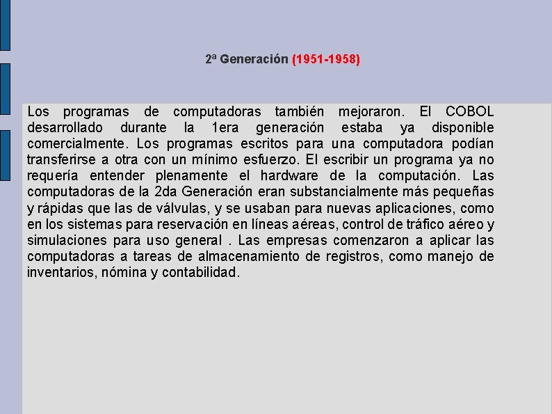 2ª Generación (1951 -1958) Los programas de computadoras también mejoraron. El COBOL desarrollado durante 2ª Generación (1951 -1958) Los programas de computadoras también mejoraron. El COBOL desarrollado durante