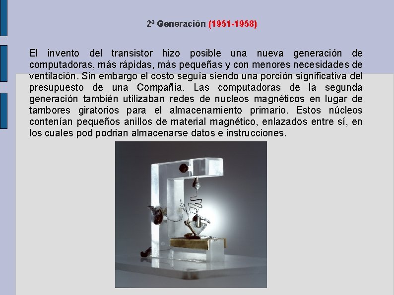 2ª Generación (1951 -1958) El invento del transistor hizo posible una nueva generación de 2ª Generación (1951 -1958) El invento del transistor hizo posible una nueva generación de