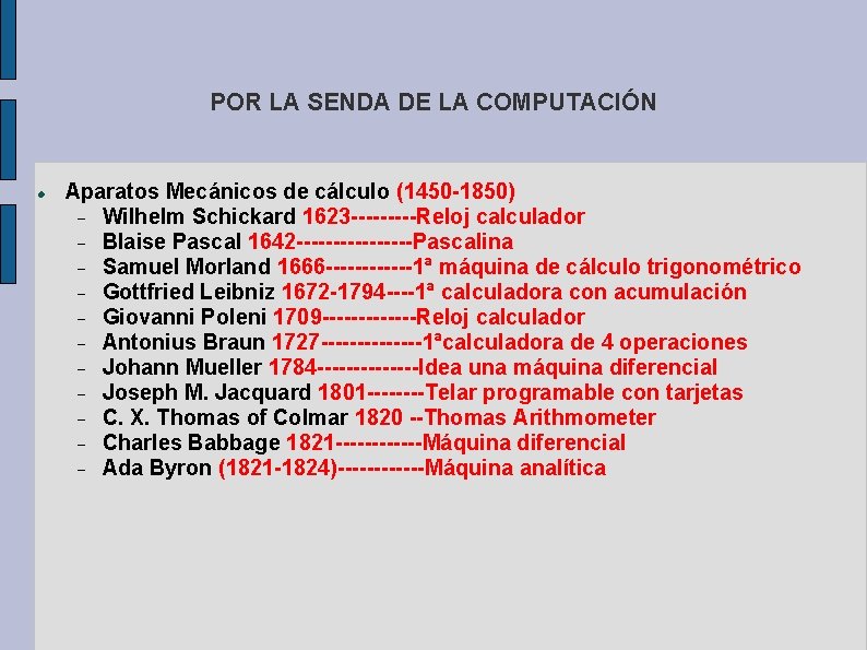 POR LA SENDA DE LA COMPUTACIÓN Aparatos Mecánicos de cálculo (1450 -1850) Wilhelm Schickard POR LA SENDA DE LA COMPUTACIÓN Aparatos Mecánicos de cálculo (1450 -1850) Wilhelm Schickard
