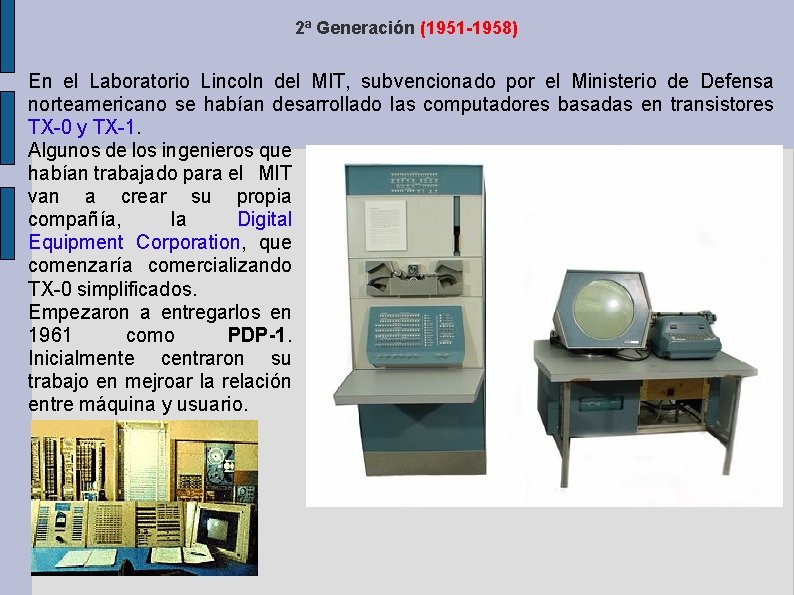 2ª Generación (1951 -1958) En el Laboratorio Lincoln del MIT, subvencionado por el Ministerio 2ª Generación (1951 -1958) En el Laboratorio Lincoln del MIT, subvencionado por el Ministerio