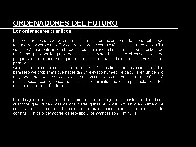 ORDENADORES DEL FUTURO Los ordenadores cuánticos Los ordenadores utilizan bits para codificar la información ORDENADORES DEL FUTURO Los ordenadores cuánticos Los ordenadores utilizan bits para codificar la información