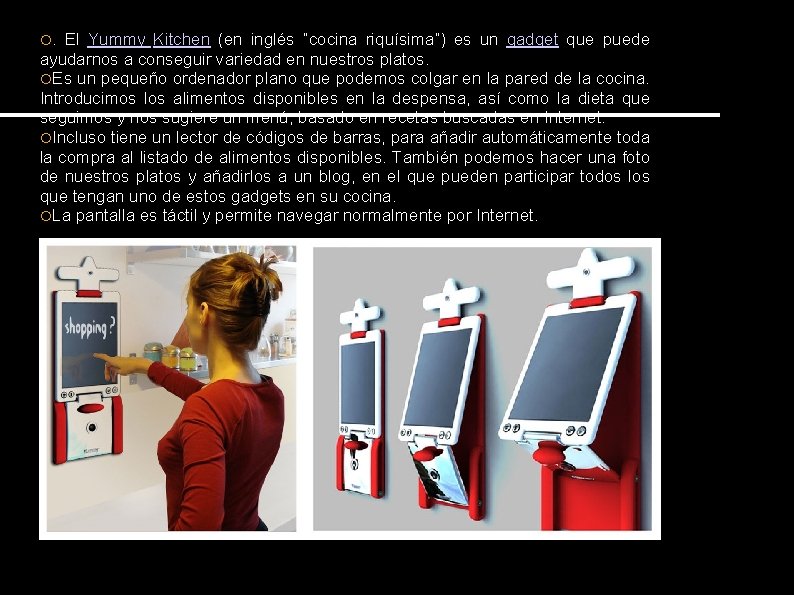. El Yummy Kitchen (en inglés “cocina riquísima”) es un gadget que puede ayudarnos . El Yummy Kitchen (en inglés “cocina riquísima”) es un gadget que puede ayudarnos